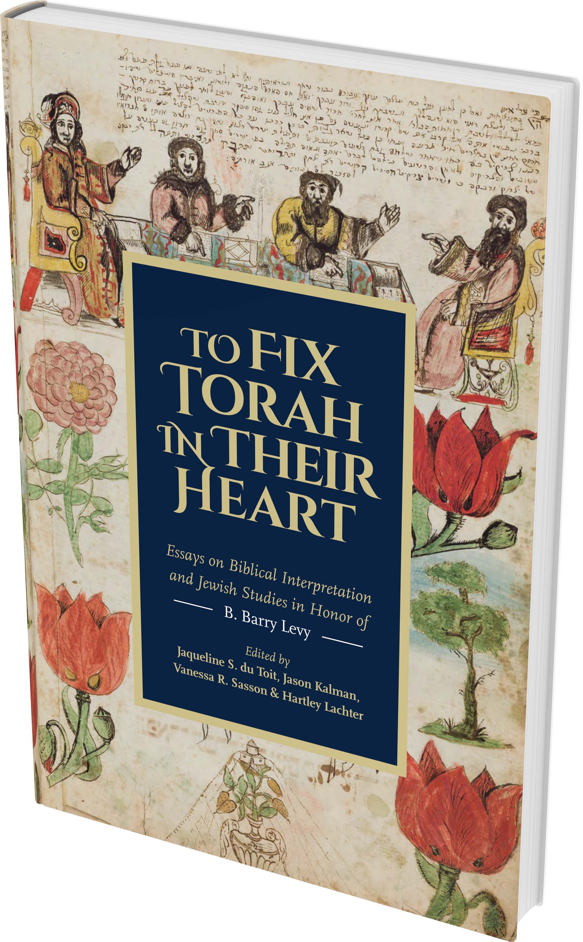 Cover: To Fix Torah in Their Hearts: Essays on Biblical Interpretation and Jewish Studies in Honor of B. Barry Levy