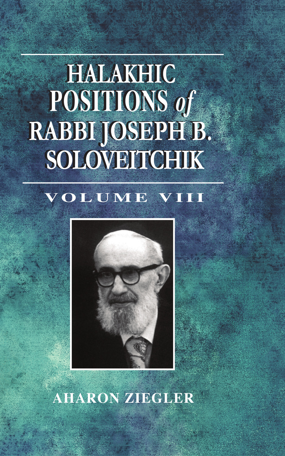 Cover: Halakhic Positions of Rabbi Joseph B. Soloveitchik – Volume VIII