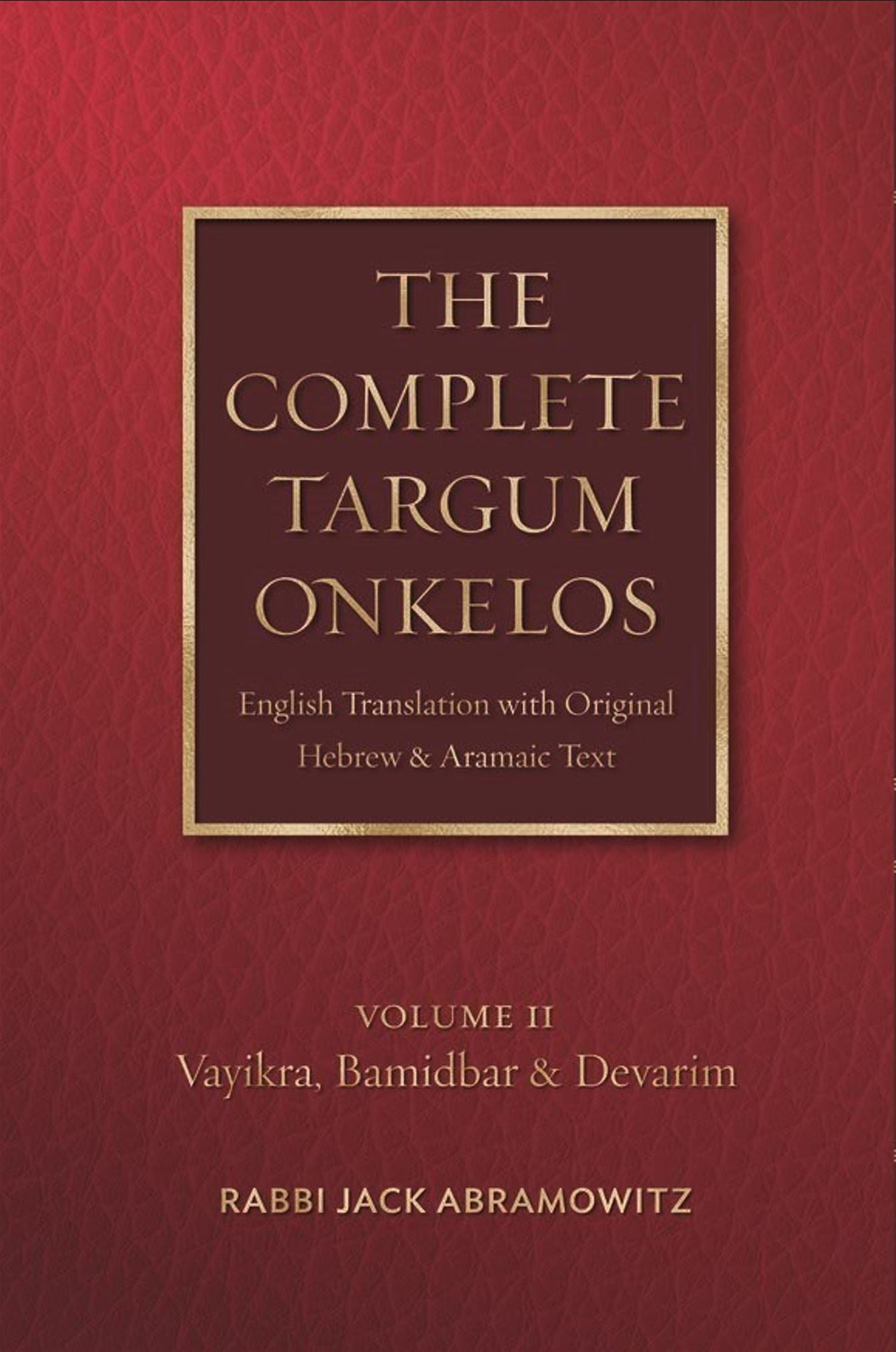 Cover: The Complete Targum Onkelos: English Translation with Original Hebrew and Aramaic Text – Volume II: Vayikra, Bamidbar and Devarim