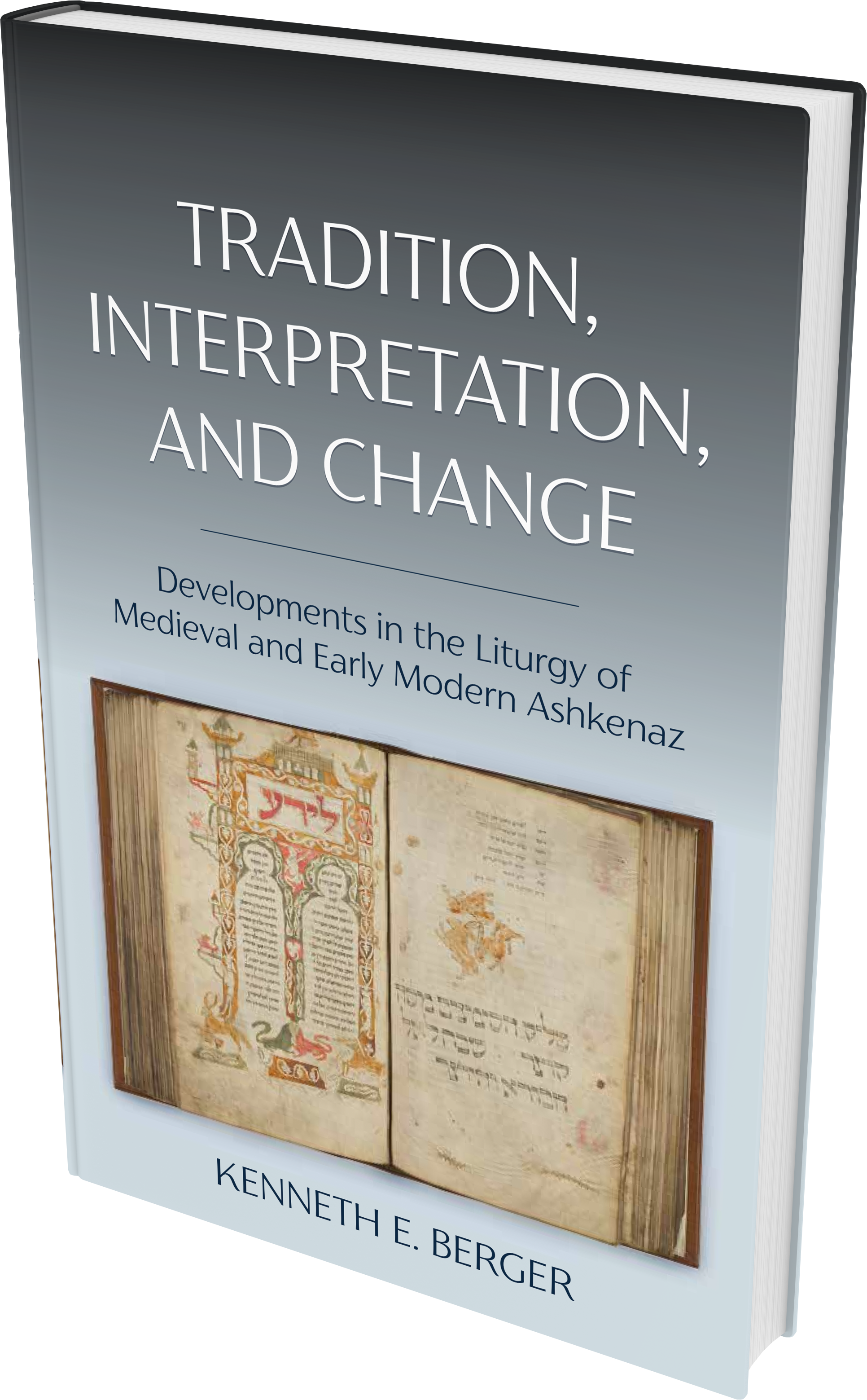 Cover: Tradition, Interpretation, and Change: Developments in the Liturgy of Medieval and Early Modern Ashkenaz
