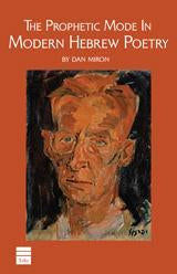 Cover: The Prophetic Mode in Modern Hebrew Poetry and Other Essays on Modern Hebrew Literature